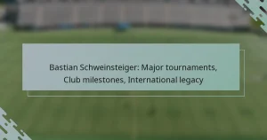 Bastian Schweinsteiger: Major tournaments, Club milestones, International legacy
