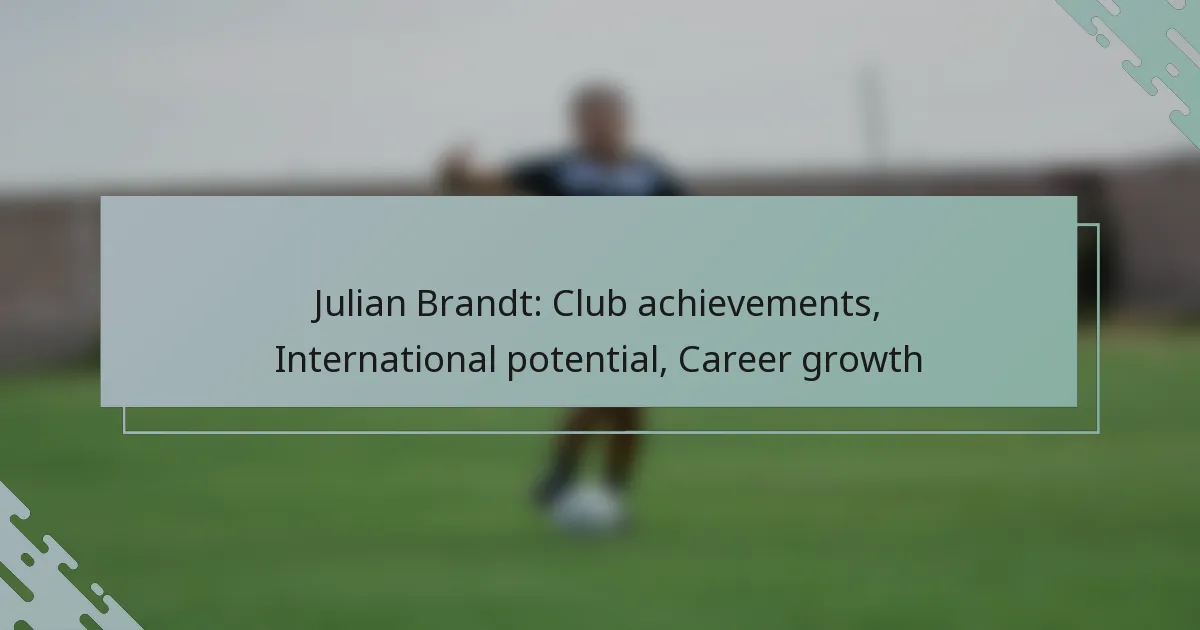 Julian Brandt: Club achievements, International potential, Career growth