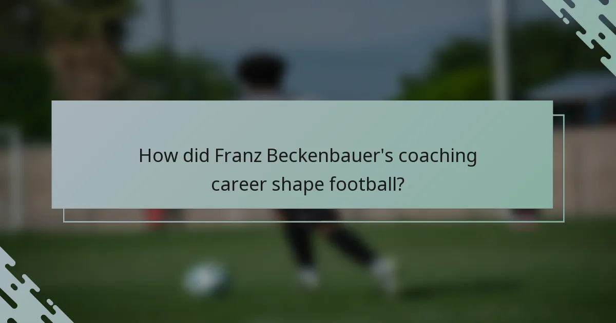 How did Franz Beckenbauer's coaching career shape football?