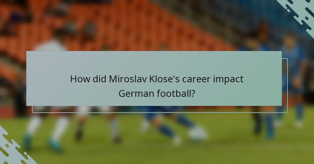 How did Miroslav Klose's career impact German football?