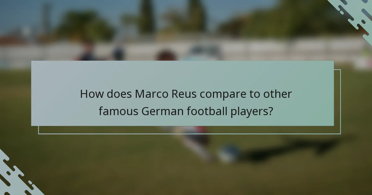 How does Marco Reus compare to other famous German football players?