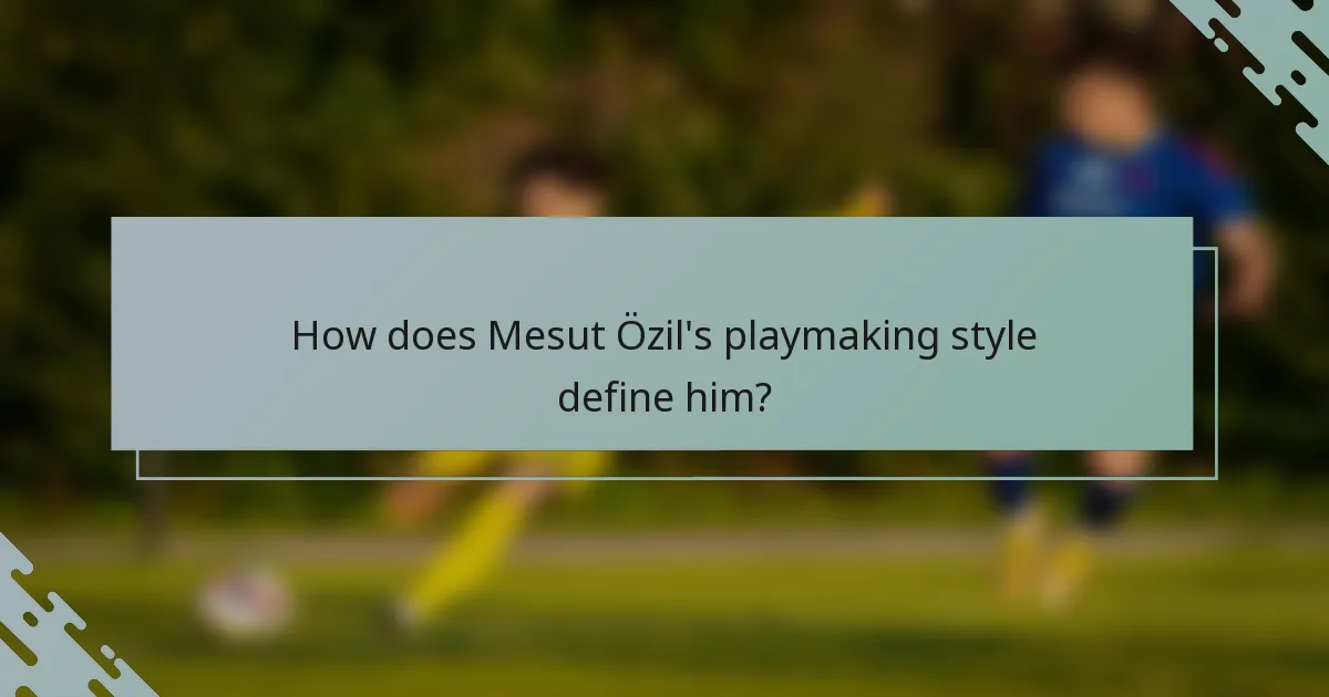 How does Mesut Özil's playmaking style define him?