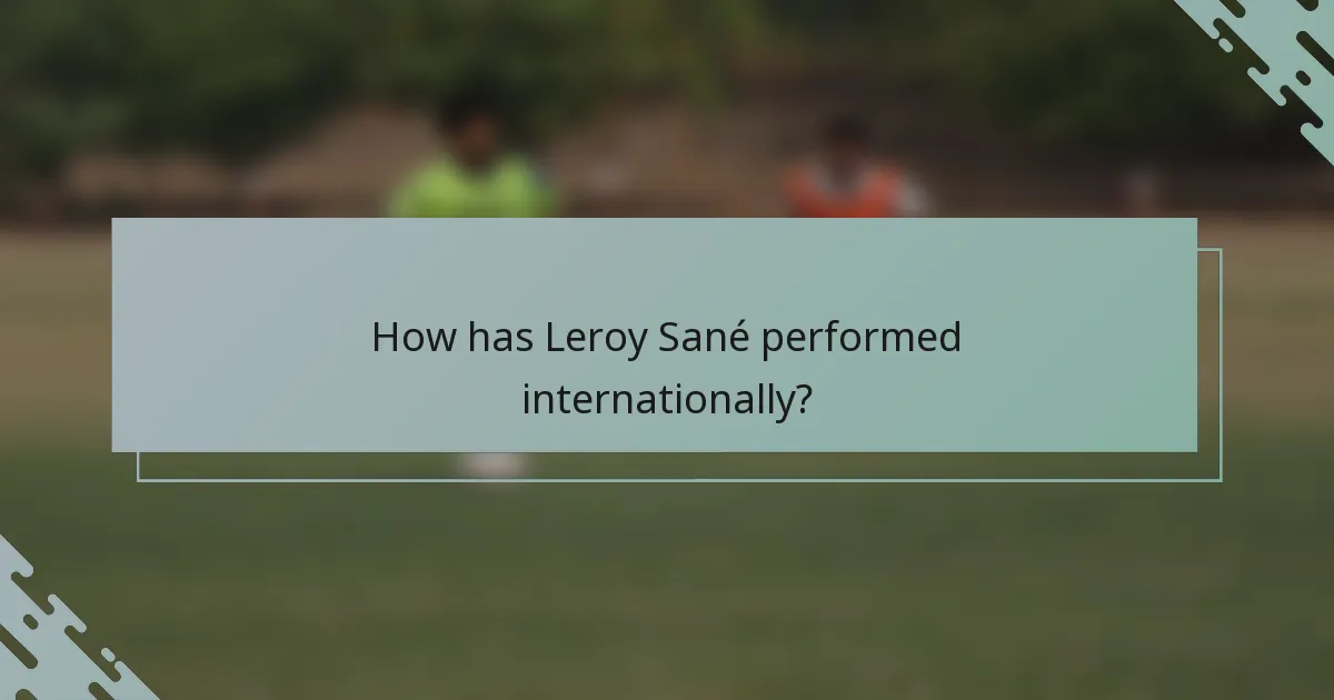 How has Leroy Sané performed internationally?