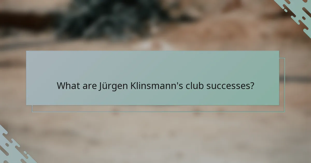 What are Jürgen Klinsmann's club successes?