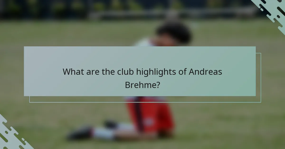 What are the club highlights of Andreas Brehme?