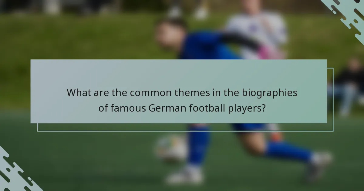 What are the common themes in the biographies of famous German football players?