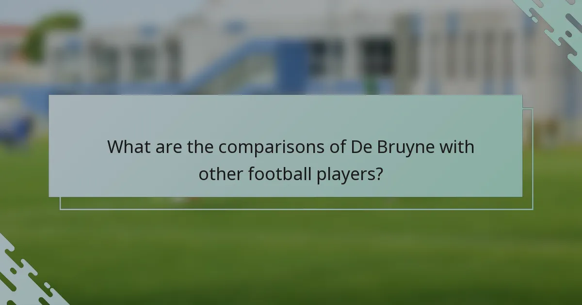 What are the comparisons of De Bruyne with other football players?