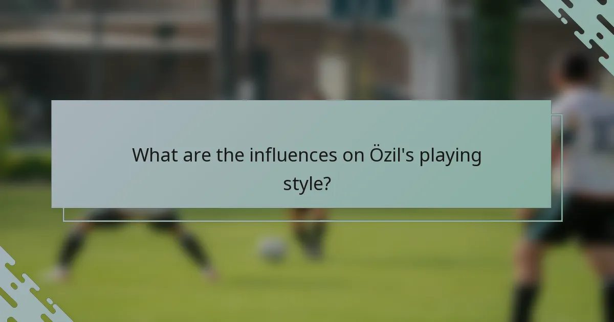 What are the influences on Özil's playing style?