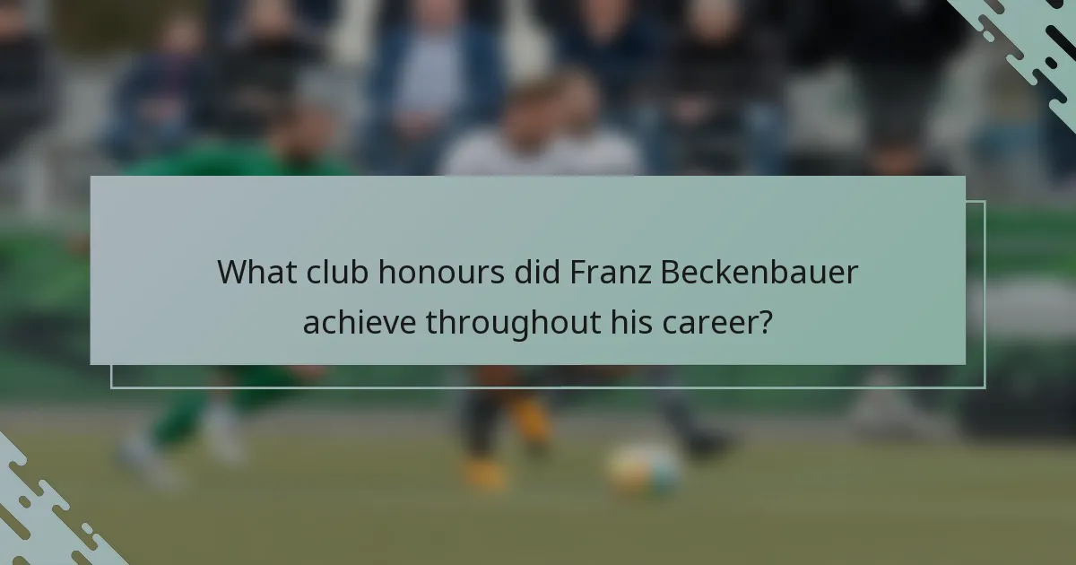 What club honours did Franz Beckenbauer achieve throughout his career?