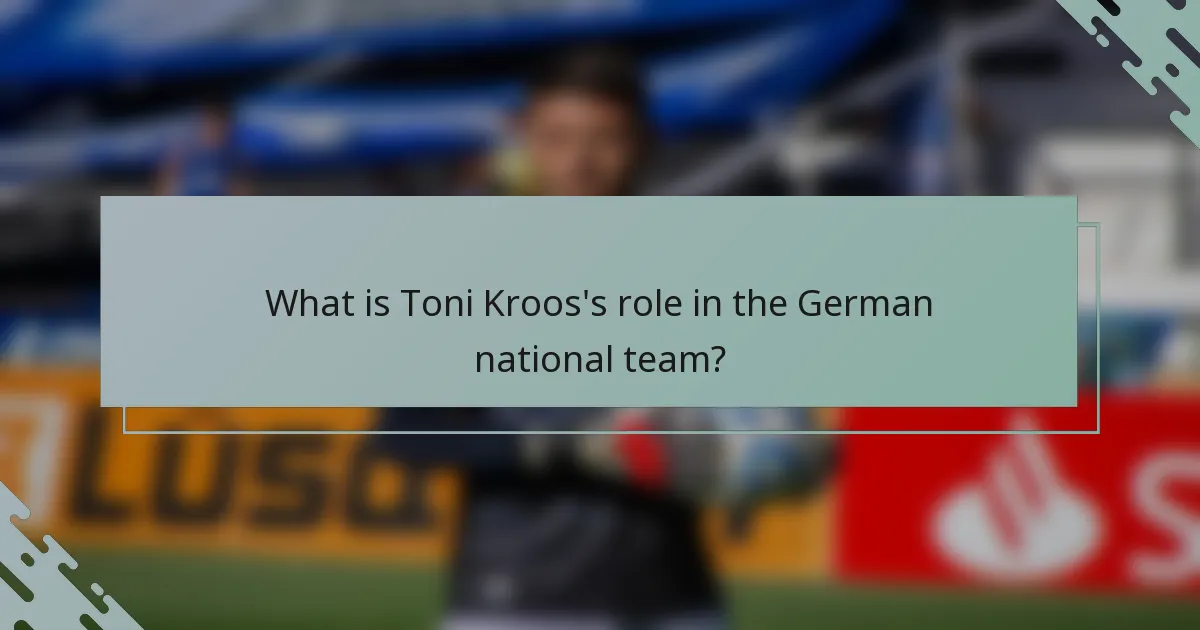 What is Toni Kroos's role in the German national team?