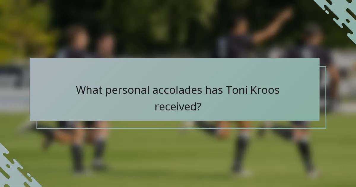 What personal accolades has Toni Kroos received?