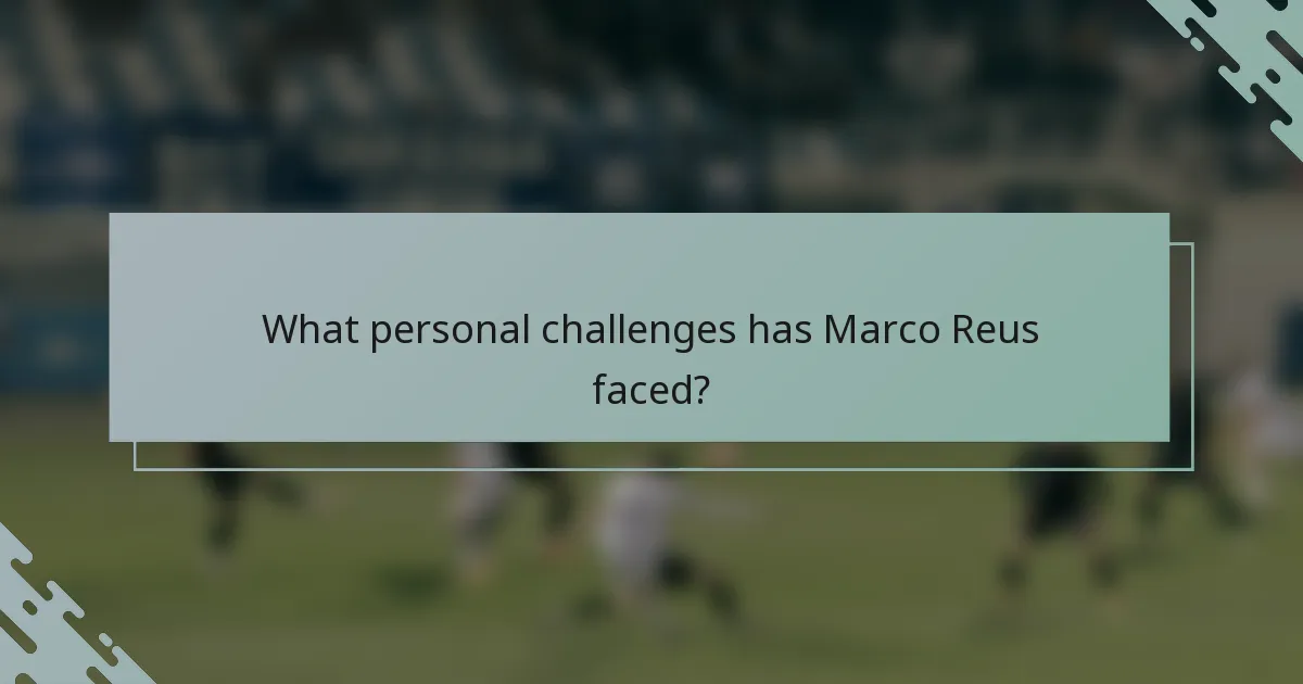 What personal challenges has Marco Reus faced?