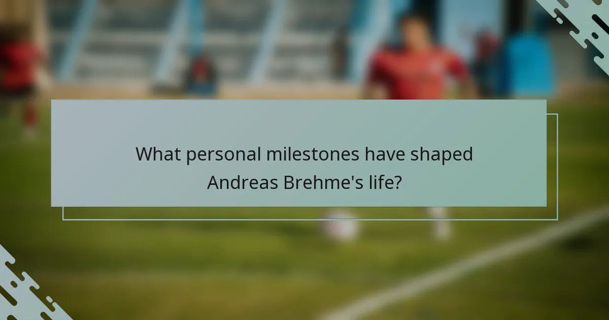 What personal milestones have shaped Andreas Brehme's life?
