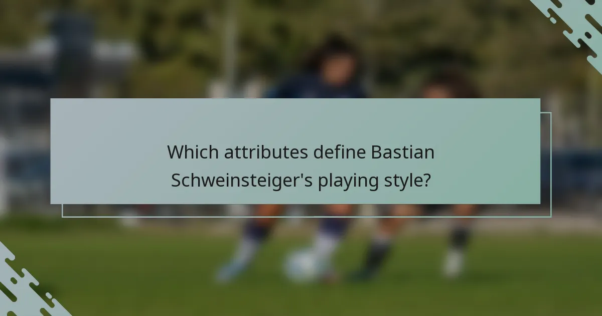 Which attributes define Bastian Schweinsteiger's playing style?