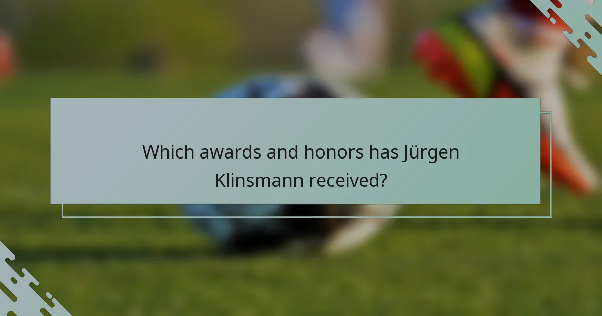 Which awards and honors has Jürgen Klinsmann received?
