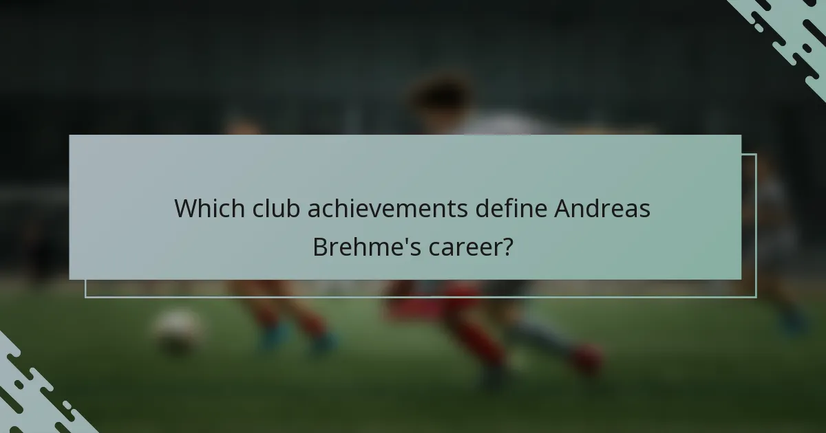 Which club achievements define Andreas Brehme's career?
